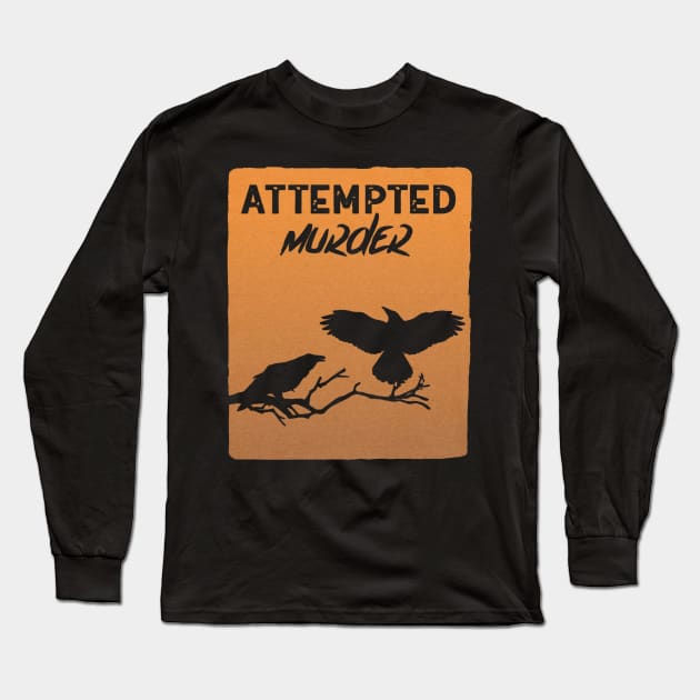 Attempted Murder Long Sleeve T-Shirt by geromeantuin22